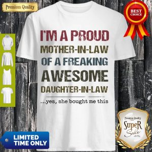 Nice I'm A Proud Mother In Law Of A Freaking Awesome Daughter In Law Shirt