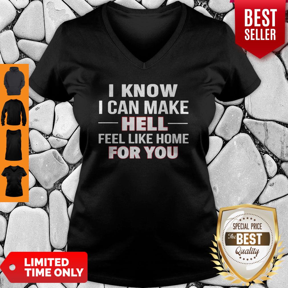 I Know I Can Make Hell Feel Like Home For You Shirt