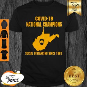 Good West Virginia Covid-19 National Champions Social Distancing Since 1862 Shirt