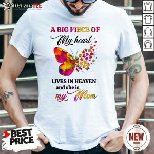 Butterfly A Big Piece Of My Heart Lives In Heaven And She Is My Mom Shirt
