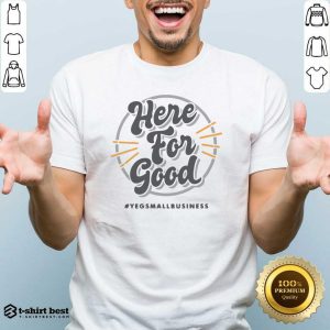 Original Here For Good Yeg Small Business Shirt