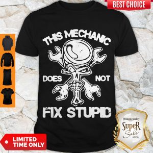Funny This Mechanic Does Not Fix Stupid Shirt