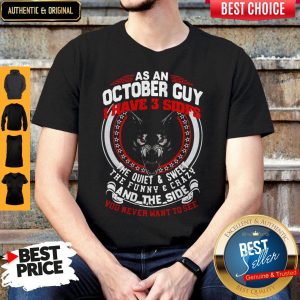 As A October Guy I Have 3 Sides The Quiet And Sweet The Funny And Crazy And The Side You Never Want To See Shirt