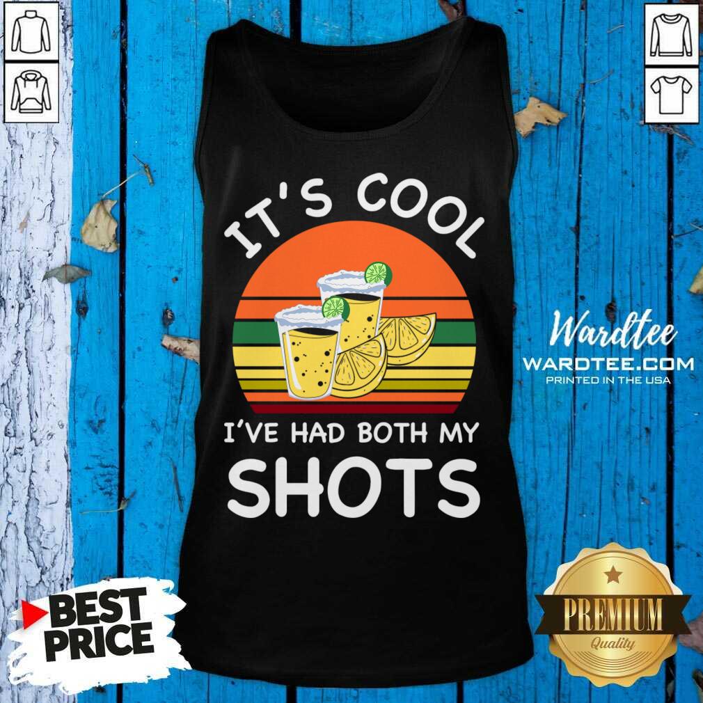 It's Cool I've Had Both My Shots Vintage Shirt