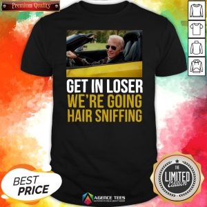 Funny Get In Loser We’re Going Hair Sniffing Shirt