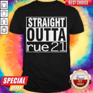 Top Straight Outta Rue 21 Shirt