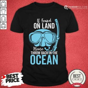 If Found On Land Please Throw Back Into The Ocean Diving Mask Shirt