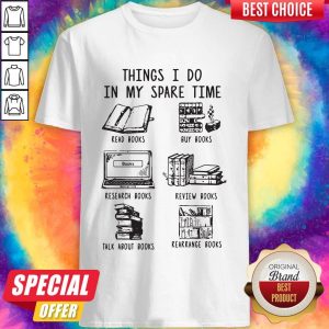 Things I Do In My Spare Time Read Books Buy Books Shirt
