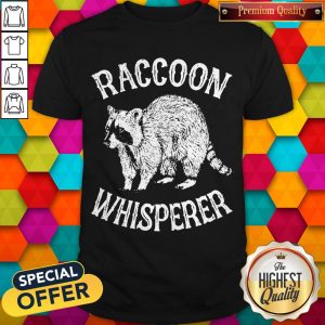 Awesome Raccoon whisperer shirt