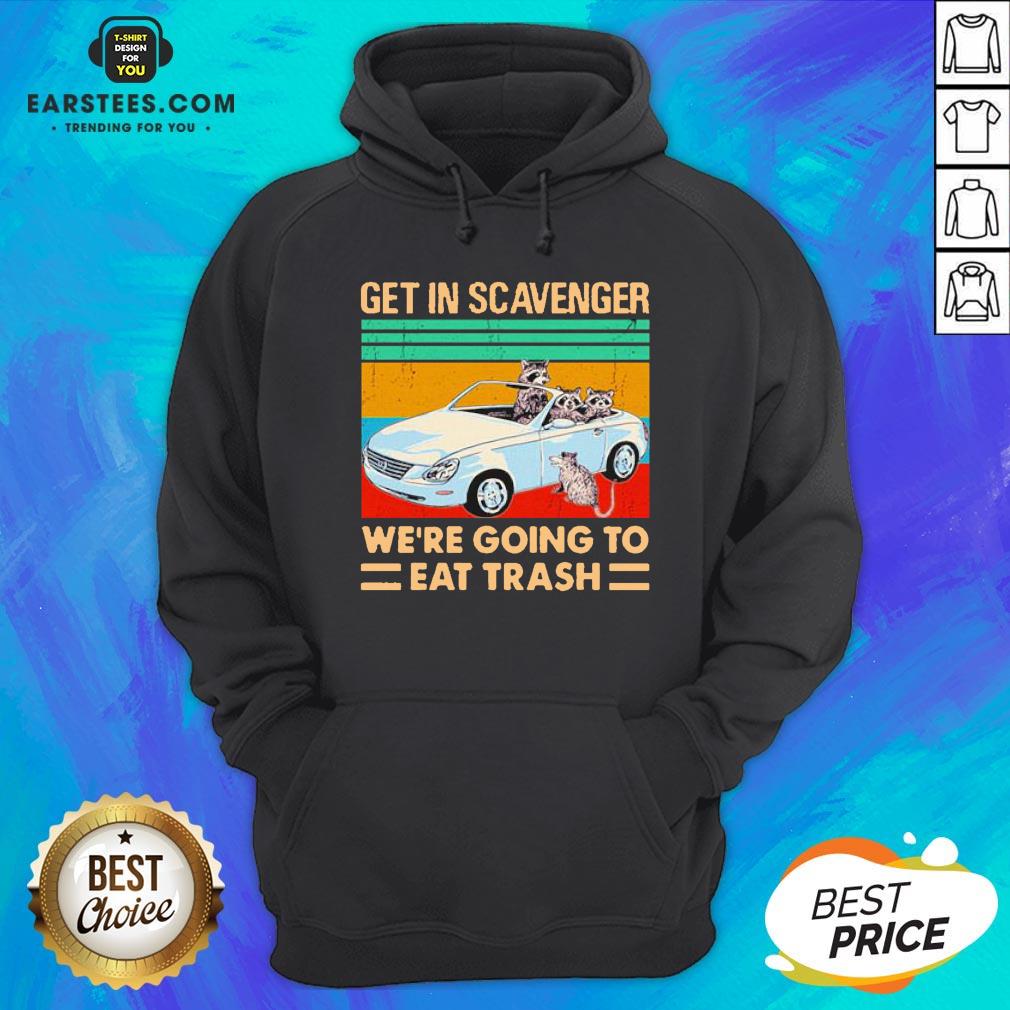 Get In Scavenger We’re Going To Eat Trash Vintage Shirt
