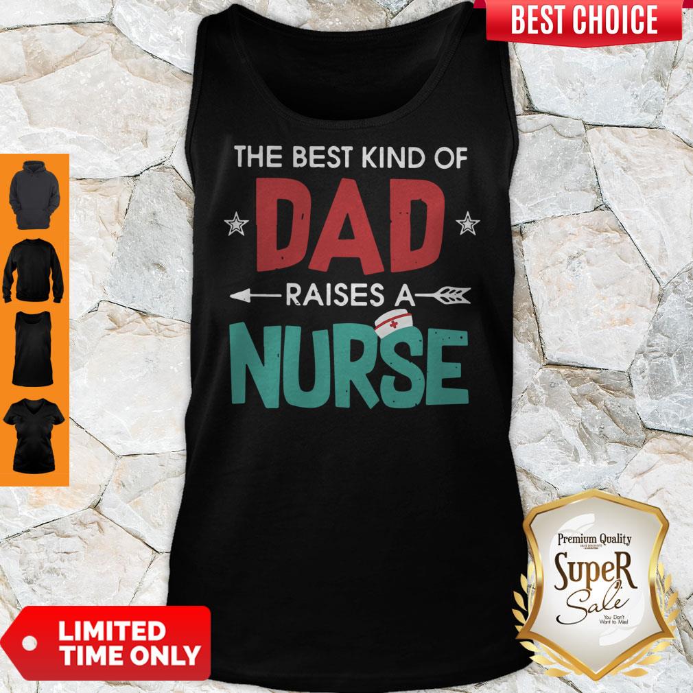 Official The Best Kind Of Dad Raises A Nurse Shirt