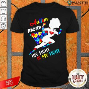 Autism Awareness Mom His Fight Is My Fight Shirt