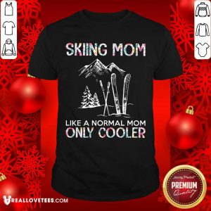 Skiing Mom Only Cooler Shirt