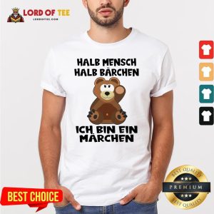 Cute Halb Mensch Halb Barchen Ich Bin Ein Marchen Shirt