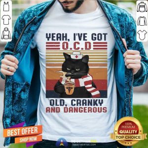 Cute Cat Yeah Ive Got Ocd Old Cranky And Dangerous Vintage Shirt