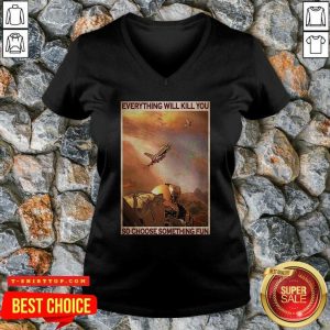 Top Air Force Everything WIll Kill You So Choose Something Fun Shirt