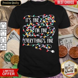 Nice It's Fine I'm Fine Everything's Fine Shirt