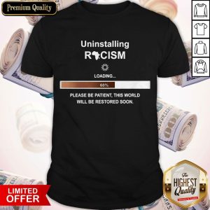 Uninstalling Racism Loading 60% Shirt