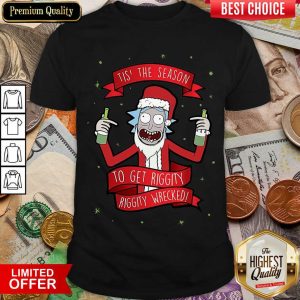 Nice Tis’ The Season To Get Riggity Riggity Wrecked Christmas Shirt