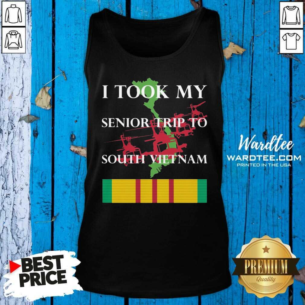 Nice I Took My Senior Trip To South Vietnam Shirt