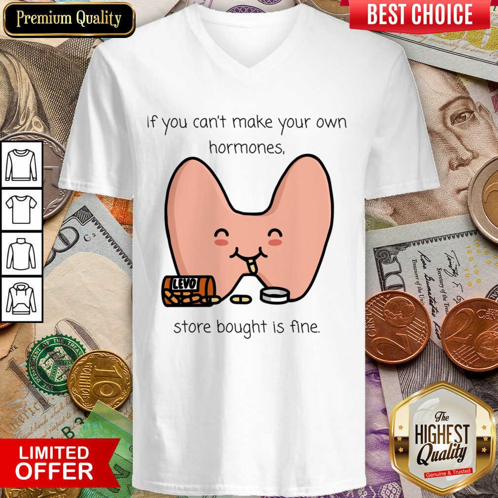 If You Can't Make Your Own Hormones Store Bought Is Fine Shirt