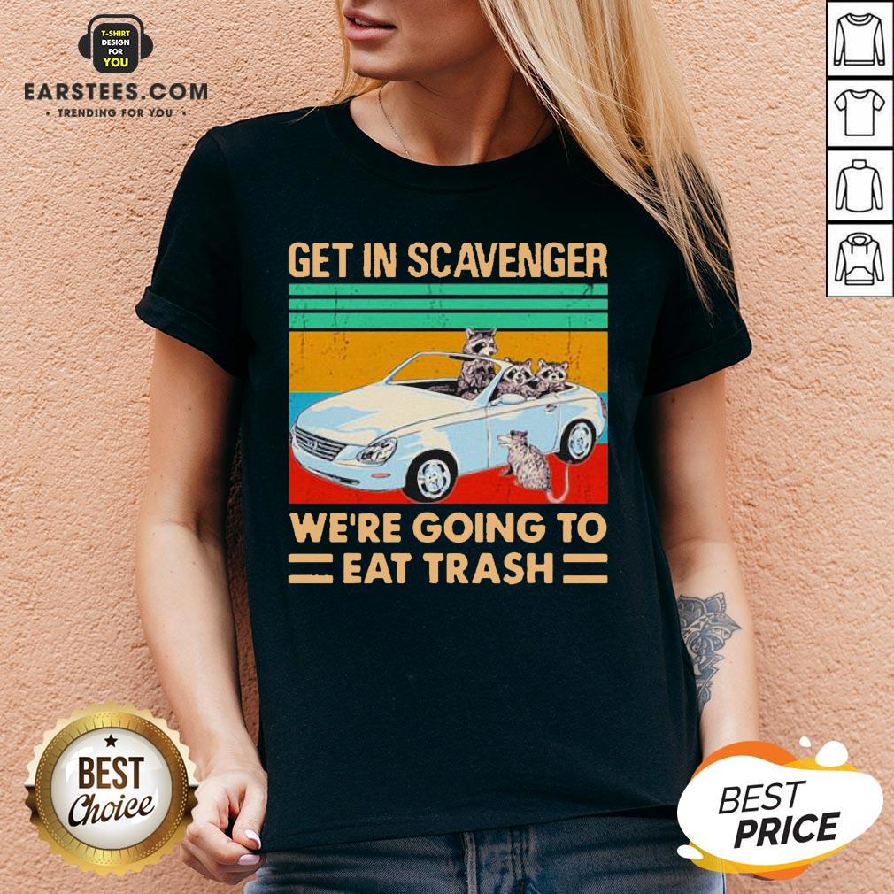 Get In Scavenger We’re Going To Eat Trash Vintage Shirt