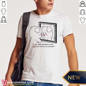 Vip Giraffaloops Merch Tired Of Being Nice Puppy Shirt I Am Tired Of Being Nice I Do Just Wanna Go Apeshit Shirt