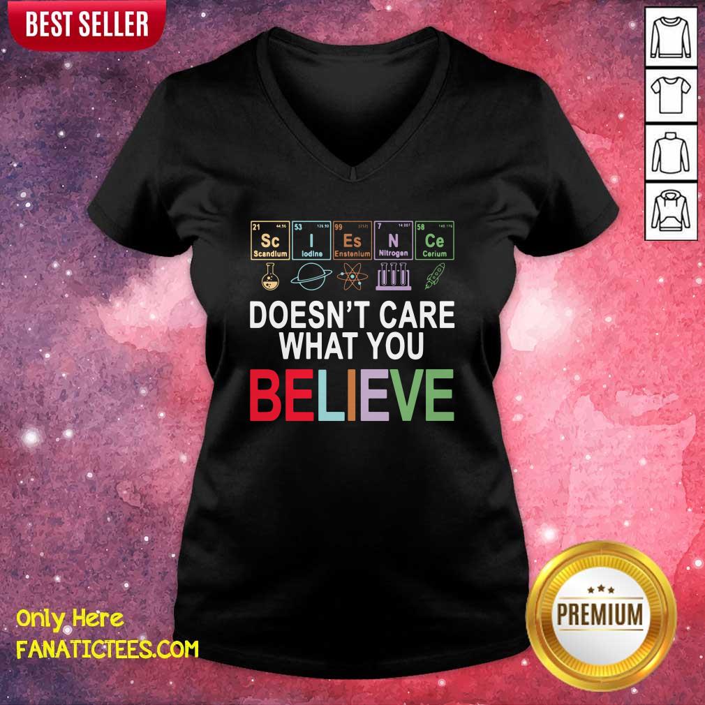Funny Science Doesn’t Care What You Believe Shirt