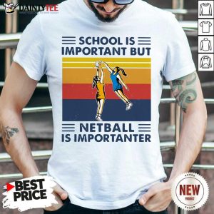 Pretty School Is Important But Netball Is Importanter Vintage Shirt