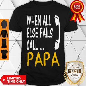 Cute Hot When All Else Fails Call Papa Shirt