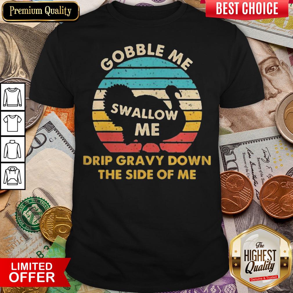 top-gobble-me-swallow-me-drip-gravy-down-the-side-of-me-turkey-vintage-retro-shirt.jpg