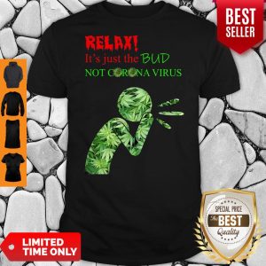 Awesome Relax It’s Just The Bud Not Corona Virus T-shirt