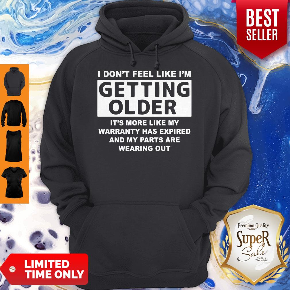 Official Don't Feel Like I'm Getting Older It's More Like Shirt