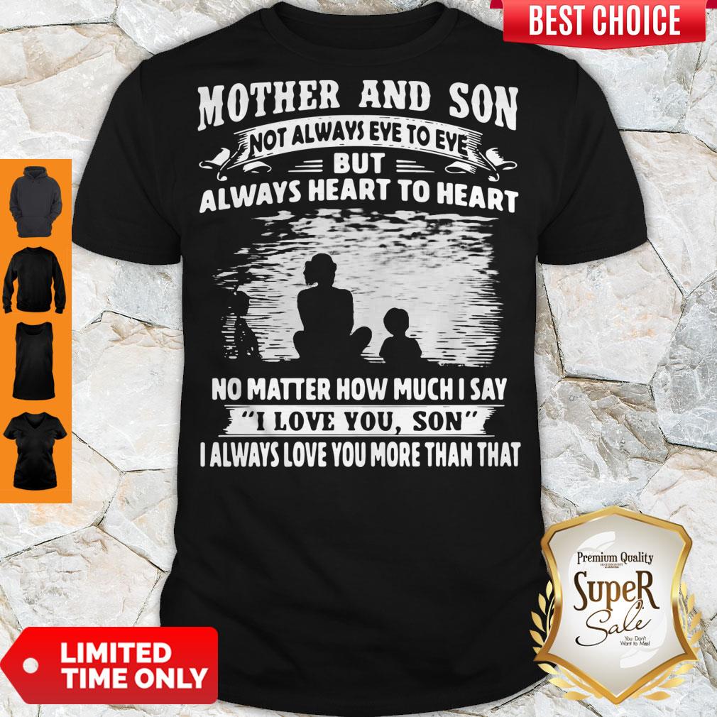 Mother And Son Not Always Eye To Eye But Always Heart To Heart Shirt