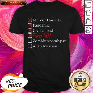 Murder Hornets Pandemic Civil Unrest Turn 40 Zombie Apocalypse Alien Invasion 40th Birthday Shirt
