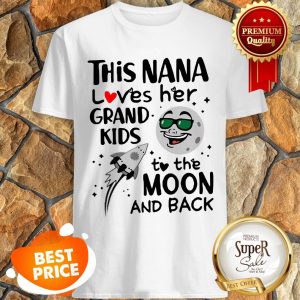 Nice This Nana Loves Her Grandkids To The Moon And Back Shirt