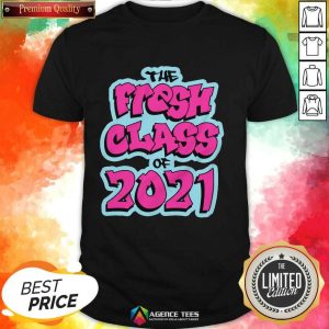 Perfect The Fresh Class Of 2021 Shirt