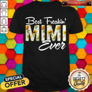 Sunflower Best Freakin Mimi Ever Shirt