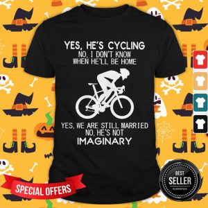 Yes He’s Cycling I Don’t Know When He'Ll Be Home He’s Not An Imaginary Shirt