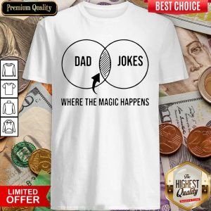 Good Dad Jokes Where The Magic Happens Gift Shirt