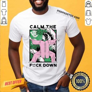 Calm The Fuck Down Poster Shirt