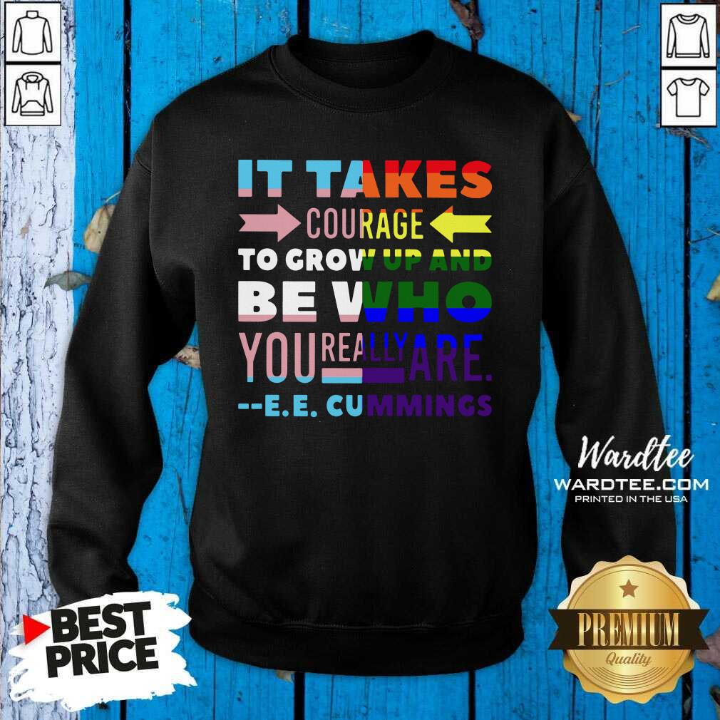 Hot LGBT It Takes Courage To Grow Up And Be Who You Really Are Cummings Shirt