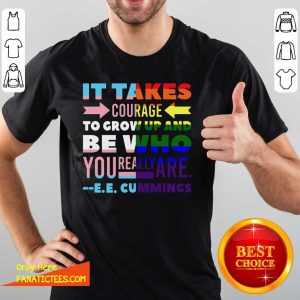 Top LGBT It Takes Courage To Grow Up And Be Who You Really Are Cummings Shirt