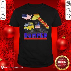 Nice President Trump Dumped Politics In America Shirt