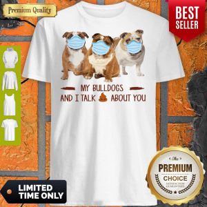 Official My Bulldogs And I Talk Shit About You Shirt