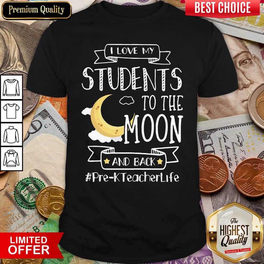 Good I Love My Students To The Moon And Back Pre-K Teacher Life Shirt