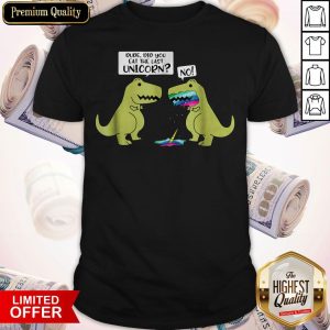 Funny Did You Eat The Last Unicorn Dinosaur Shirt