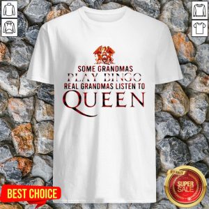 Some Grandmas Play Bingo Real Grandmas Listen To Queen Shirt