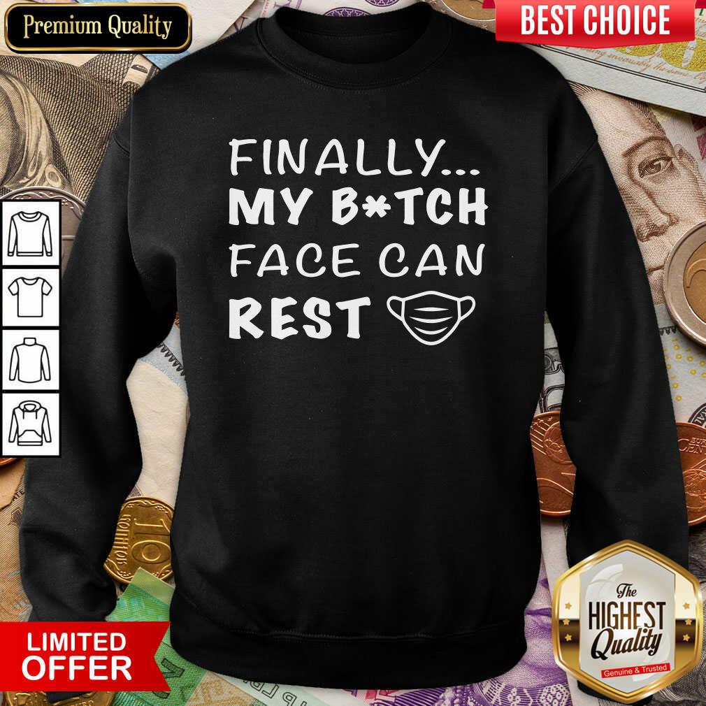 Nice Finally My Bitch Face Can Rest Shirt