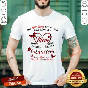 The Only Thing Better Than Having You As A Mom Shirt